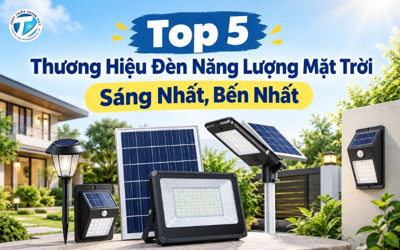 Top 5 Thương Hiệu Đèn Năng Lượng Mặt Trời Sáng Nhất, Bền Nhất